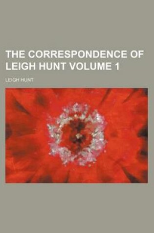 Cover of The Correspondence of Leigh Hunt Volume 1