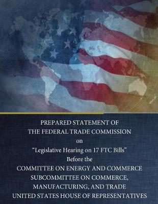 Book cover for Prepared Statement of the Federal Trade Commission on Legislative Hearing on 17 Ftc Bills