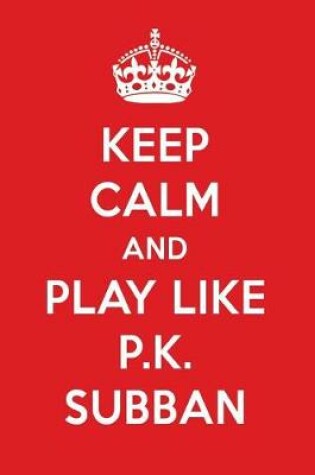 Cover of Keep Calm and Play Like P.K. Subban