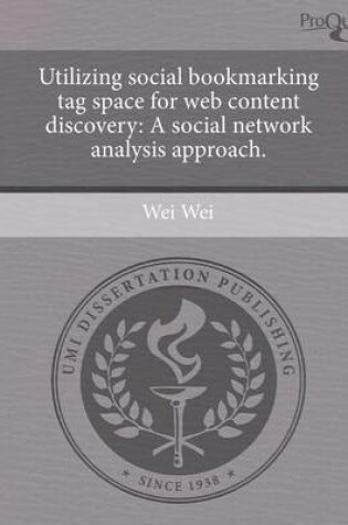 Cover of Utilizing Social Bookmarking Tag Space for Web Content Discovery: A Social Network Analysis Approach