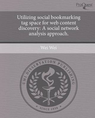 Book cover for Utilizing Social Bookmarking Tag Space for Web Content Discovery: A Social Network Analysis Approach