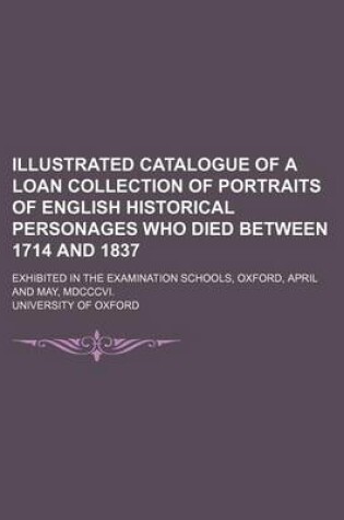 Cover of Illustrated Catalogue of a Loan Collection of Portraits of English Historical Personages Who Died Between 1714 and 1837; Exhibited in the Examination Schools, Oxford, April and May, MDCCCVI.