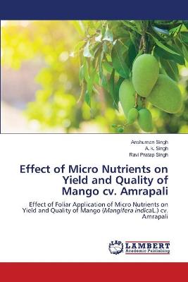 Book cover for Effect of Micro Nutrients on Yield and Quality of Mango cv. Amrapali