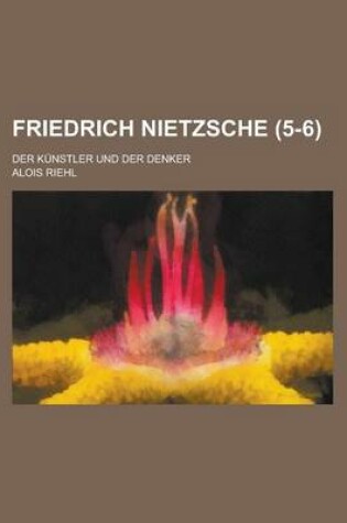 Cover of Friedrich Nietzsche; Der Kunstler Und Der Denker (5-6)