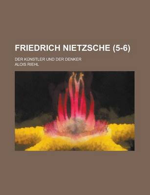 Book cover for Friedrich Nietzsche; Der Kunstler Und Der Denker (5-6)