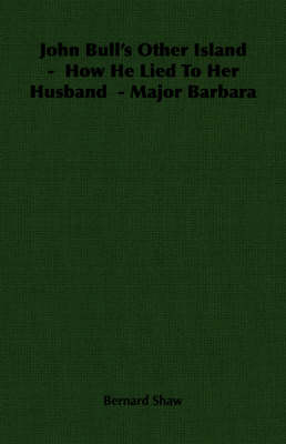 Book cover for John Bull's Other Island - How He Lied To Her Husband - Major Barbara