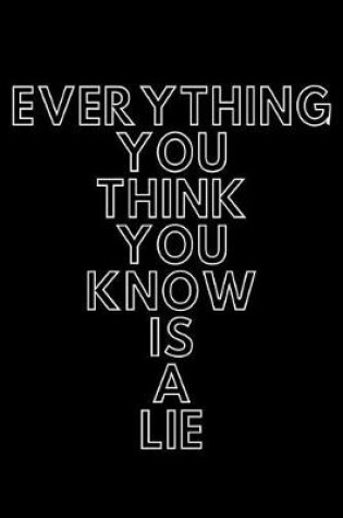 Cover of Everything You Think You Know Is a Lie