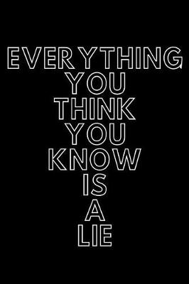 Book cover for Everything You Think You Know Is a Lie