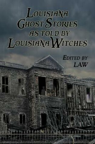 Cover of Louisiana Ghost Stories As Told By Louisiana Witches