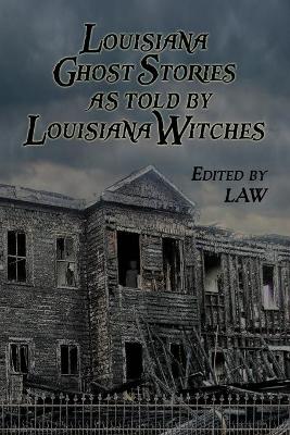 Book cover for Louisiana Ghost Stories As Told By Louisiana Witches