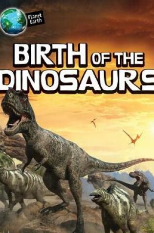 Cover of Birth of the Dinosaurs