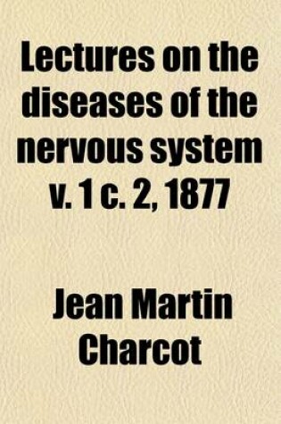 Cover of Lectures on the Diseases of the Nervous System V. 1 C. 2, 1877 Volume 1