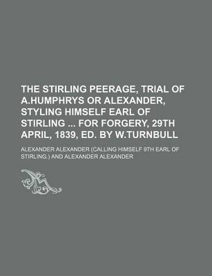 Book cover for The Stirling Peerage, Trial of A.Humphrys or Alexander, Styling Himself Earl of Stirling for Forgery, 29th April, 1839, Ed. by W.Turnbull