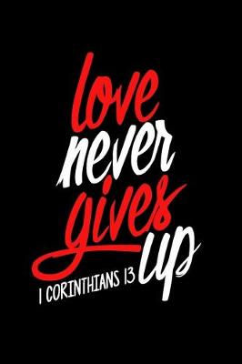 Book cover for Love Never Gives Up, 1 Corinthians 13