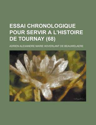 Book cover for Essai Chronologique Pour Servir A L'Histoire de Tournay (68 )