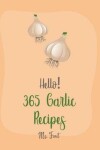 Book cover for Hello! 365 Garlic Recipes