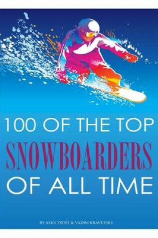 Cover of 100 of the Top Snowboarders of All Time