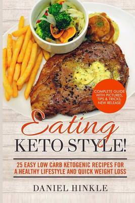 Cover of Eating Keto Style! 25 Easy Low Carb Ketogenic Recipes For A Healthy Lifestyle And Quick Weight Loss