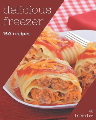 Book cover for 150 Delicious Freezer Recipes