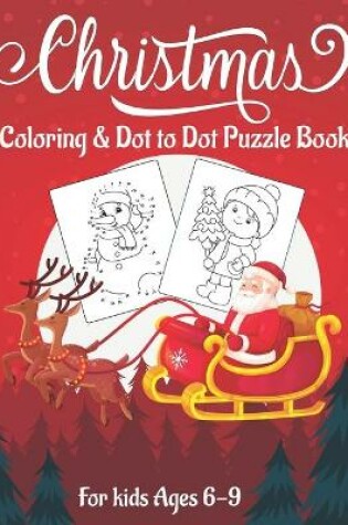Cover of Christmas Coloring & Dot to Dot Puzzle Book for Kids Ages 6-9
