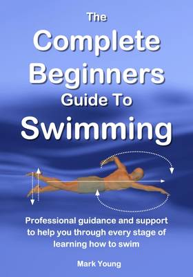 Book cover for The Complete Beginners Guide To Swimming