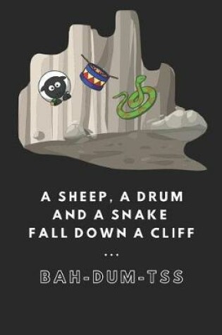 Cover of A Sheep, a Drum and a Snake Fall Down a Cliff ... Bah-Dum-Tss