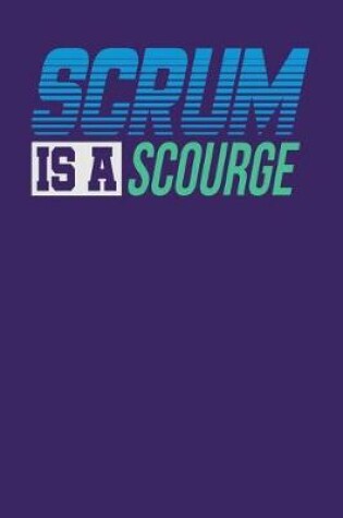 Cover of Scrum is a Scourge