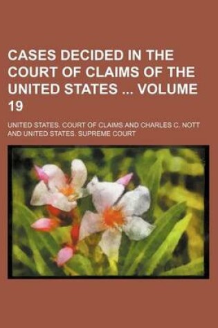 Cover of Cases Decided in the Court of Claims of the United States Volume 19