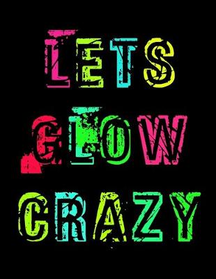 Book cover for Lets Glow Crazy