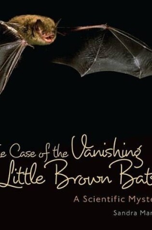 Cover of The Case of the Vanishing Little Brown Bats