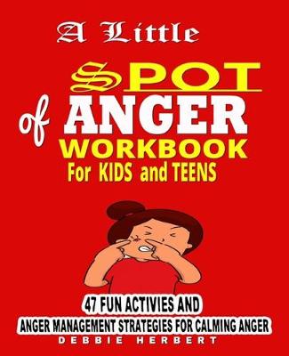 Book cover for A Little Spot of Anger Workbook FOR KIDS AND TEENS