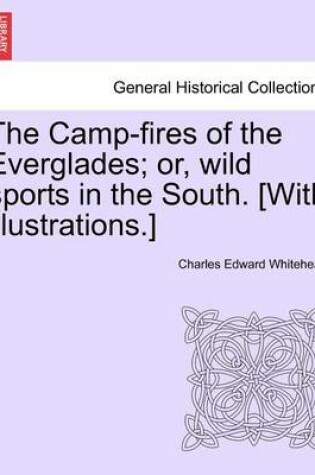 Cover of The Camp-Fires of the Everglades; Or, Wild Sports in the South. [With Illustrations.]