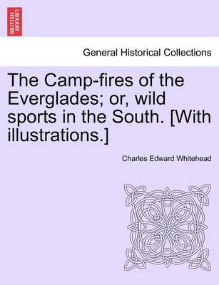 Book cover for The Camp-Fires of the Everglades; Or, Wild Sports in the South. [With Illustrations.]