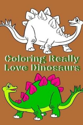 Cover of Coloring Really Love Dinosaurs