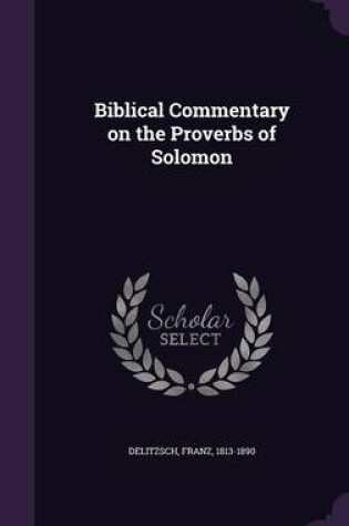 Cover of Biblical Commentary on the Proverbs of Solomon