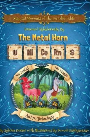 Cover of Magical Elements of the Periodic Table Presented Alphabetically By The Metal Horn Unicorns