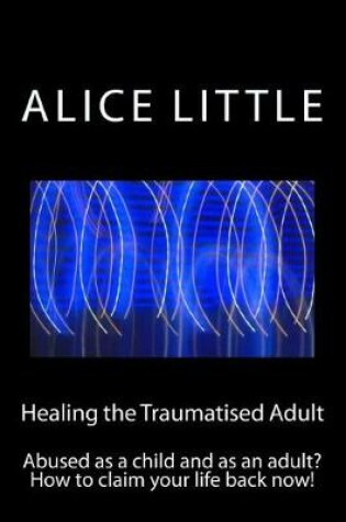 Cover of Healing the Traumatised Adult