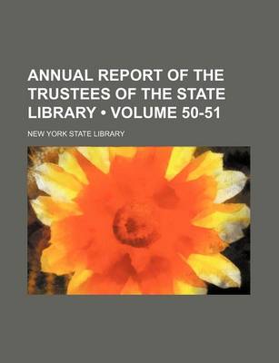 Book cover for Annual Report of the Trustees of the State Library (Volume 50-51)