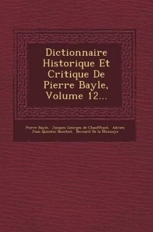 Cover of Dictionnaire Historique Et Critique de Pierre Bayle, Volume 12...