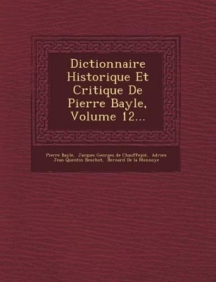 Book cover for Dictionnaire Historique Et Critique de Pierre Bayle, Volume 12...