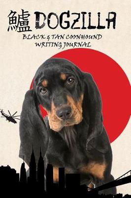 Book cover for Dogzilla Black and Tan Coonhound Writing Journal