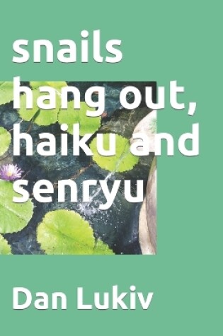 Cover of snails hang out, haiku and senryu