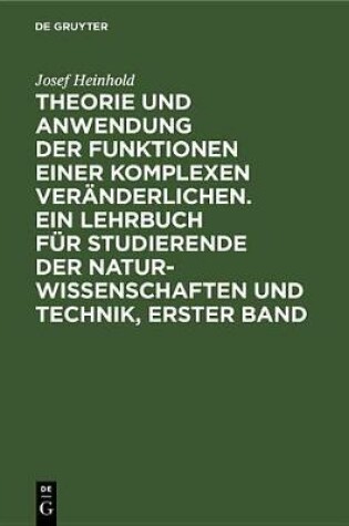 Cover of Theorie Und Anwendung Der Funktionen Einer Komplexen Veranderlichen. Ein Lehrbuch Fur Studierende Der Naturwissenschaften Und Technik, Erster Band