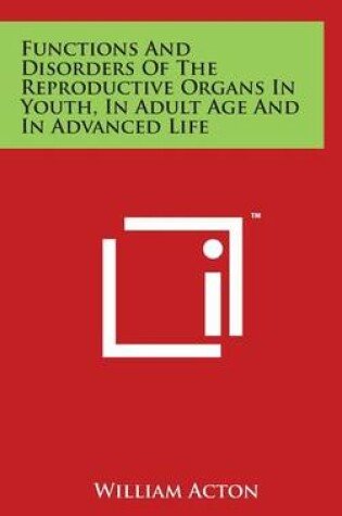 Cover of Functions And Disorders Of The Reproductive Organs In Youth, In Adult Age And In Advanced Life