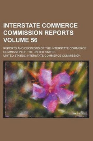 Cover of Interstate Commerce Commission Reports; Reports and Decisions of the Interstate Commerce Commission of the United States Volume 56
