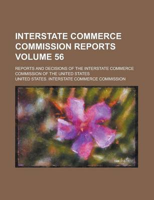 Book cover for Interstate Commerce Commission Reports; Reports and Decisions of the Interstate Commerce Commission of the United States Volume 56