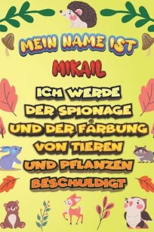 Cover of Mein Name ist Mikail Ich werde der Spionage und der Farbung von Tieren und Pflanzen beschuldigt