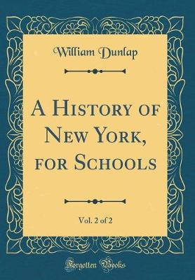 Book cover for A History of New York, for Schools, Vol. 2 of 2 (Classic Reprint)