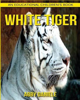 Book cover for White Tiger! An Educational Children's Book about White Tiger with Fun Facts & Photos