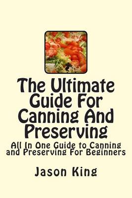 Book cover for The Ultimate Guide For Canning And Preserving